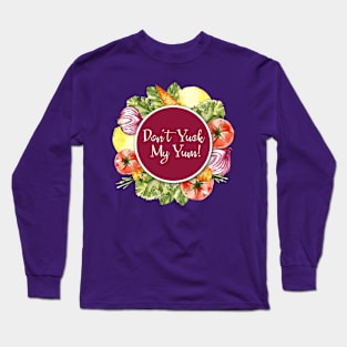 Don't Yuck My Yum! Long Sleeve T-Shirt